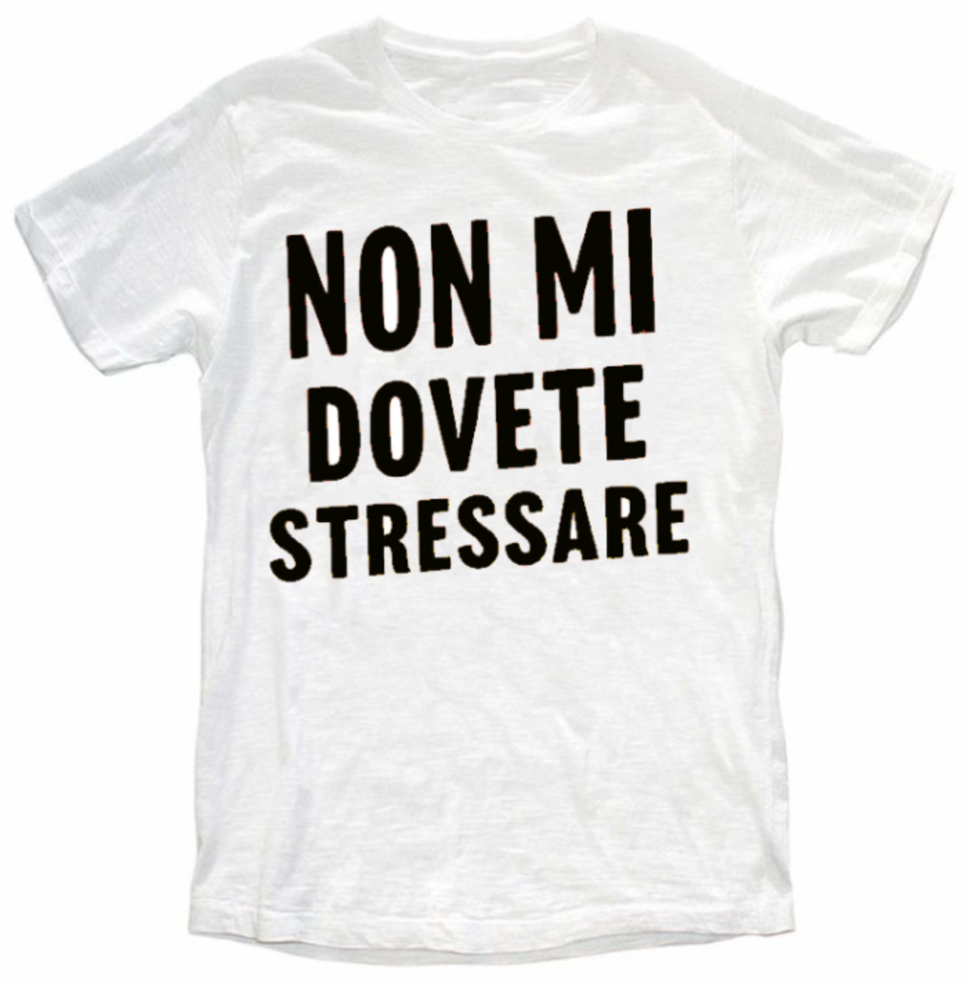 T-shirt NON MI DOVETE STRESSARE