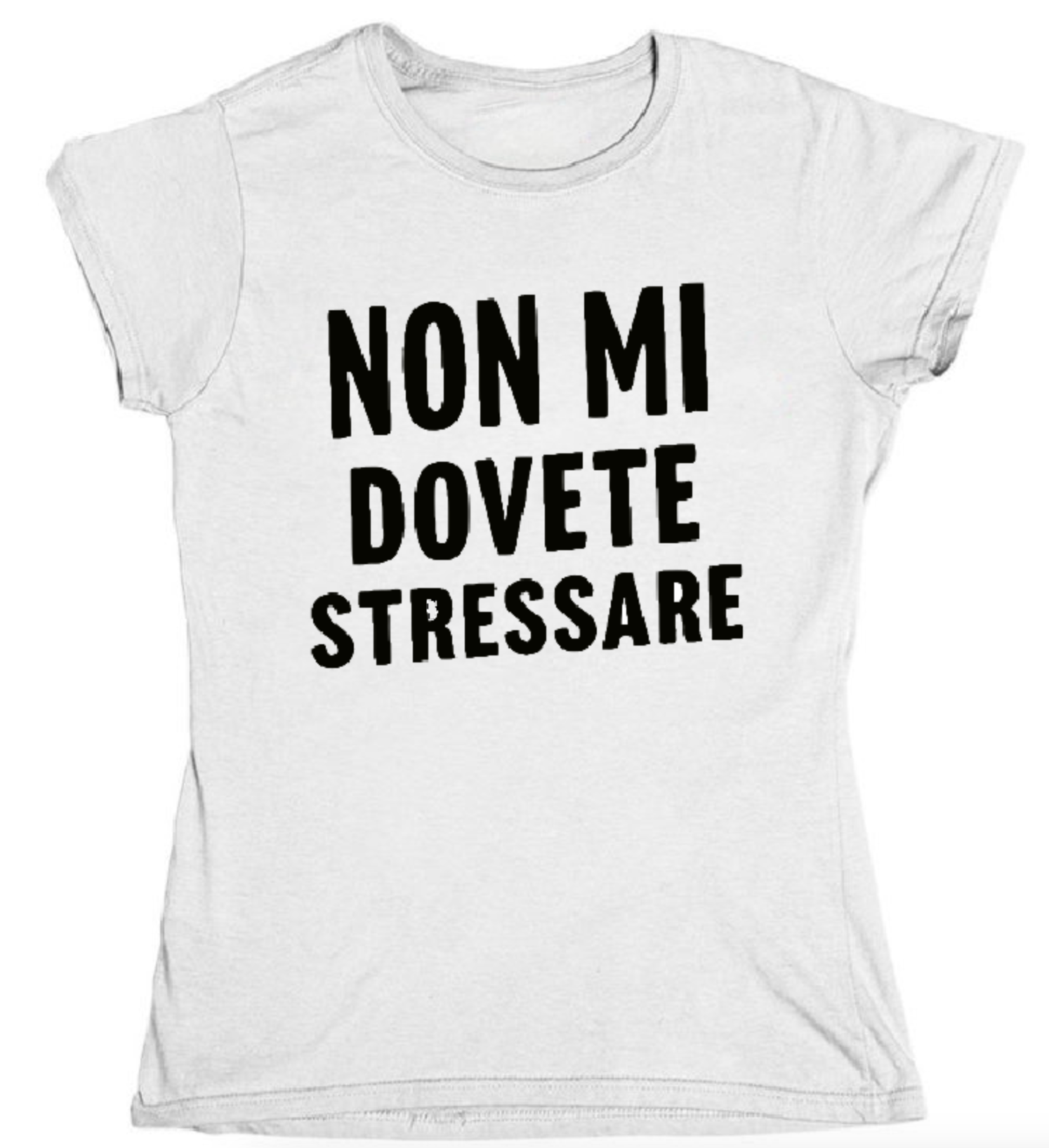 T-shirt NON MI DOVETE STRESSARE